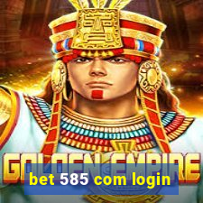 bet 585 com login